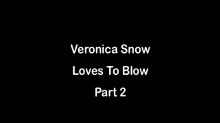 Veronica Snow Loves To Blow Part 2