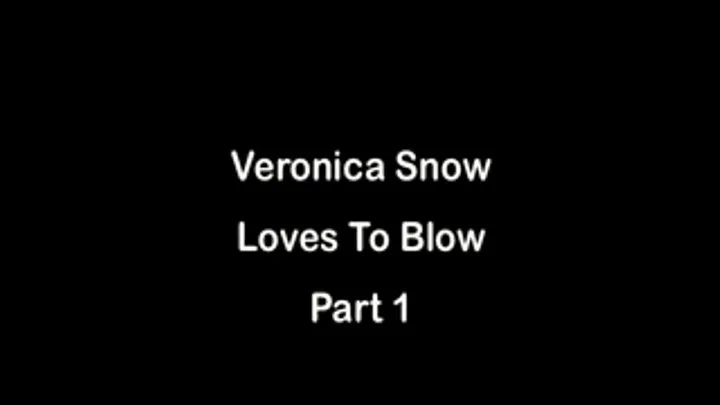 Veronica Snow Loves To Blow Part 1