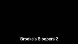 Brooke's Bloopers 2