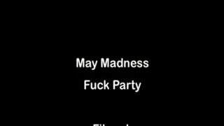 May Madness Fuck Party