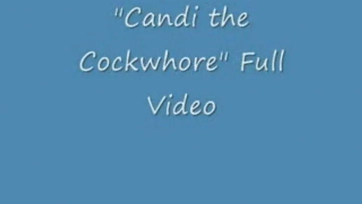 Candi the Cockwhore FULL clip