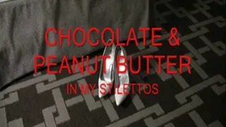 CHOCOLATE & PEANUT BUTTER IN MY STILETTOS