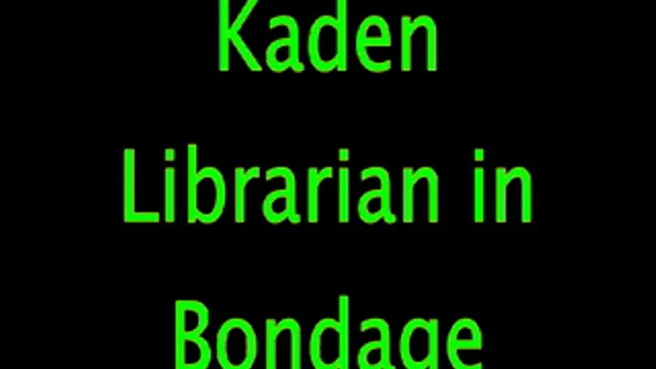 Kaden: Librarian in Bondage