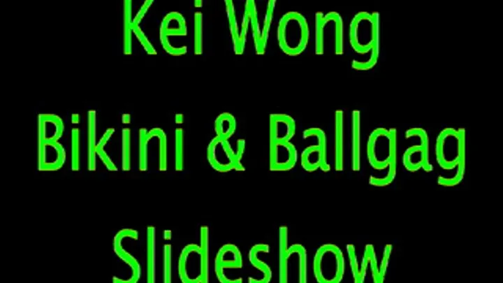 Kei Wong; Bikini and Ballgag Slideshow