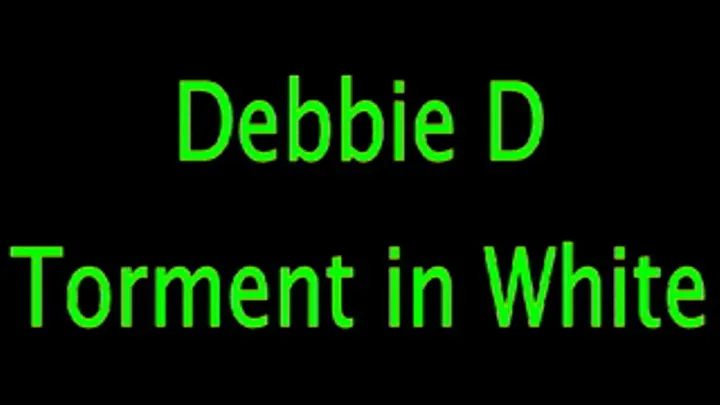 Debbie D: Torment in White