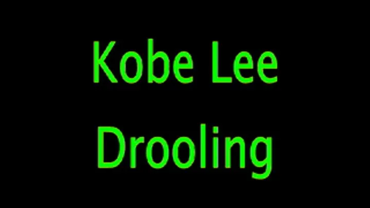 Kobe Lee; Drooling