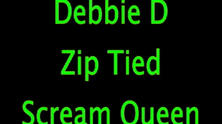 Debbie D: Zip Tied Scream Queen