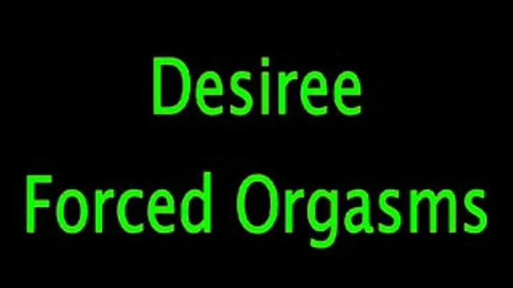 Desiree: Orgasms