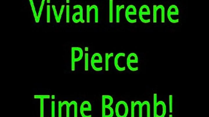 Vivian Ireene Pierce: Time Bomb!
