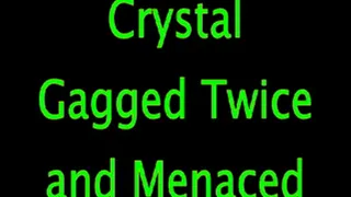 Crystal Gagged Twice and Menaced