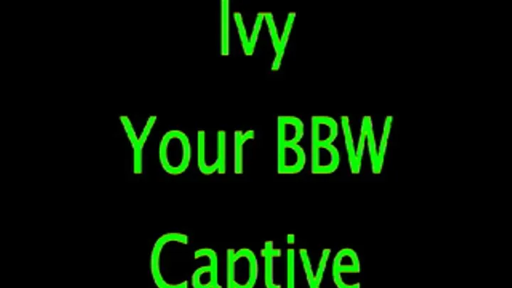 Ivy: Your BBW Captive