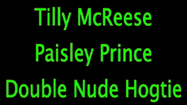 Tilly McReese/Paisley Prince: Double Nude Hogtie