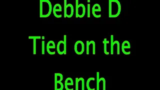 Debbie D: Tied on a Bench