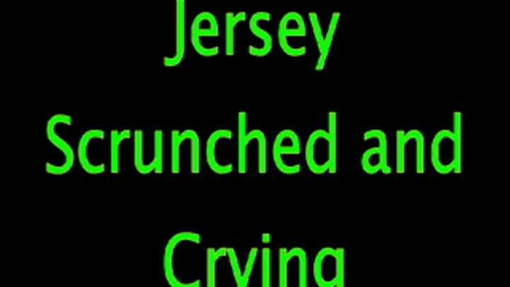 Jersey: Scrunched and Crying