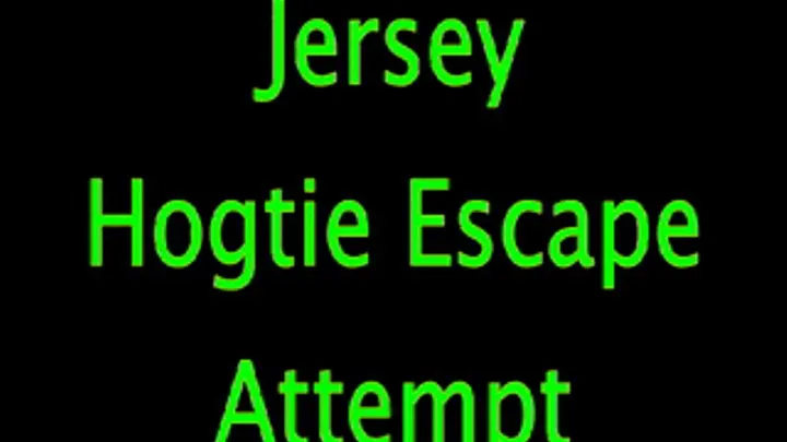 Jersey: Hogtie Escape Attempt