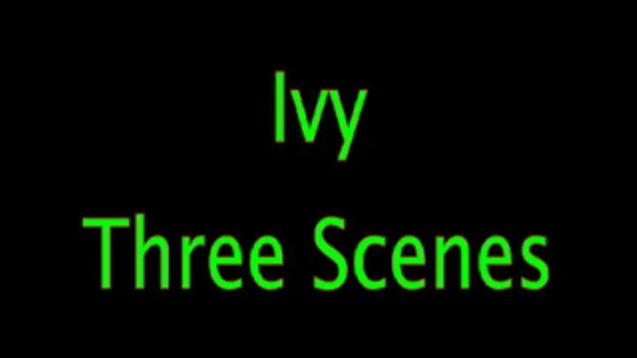 Ivy: Three Scenes