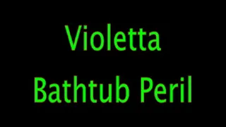 Violetta: Bathtub Peril