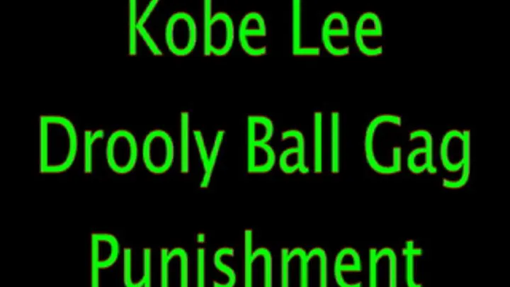 Kobe Lee:Drooly Ball Gag Peril