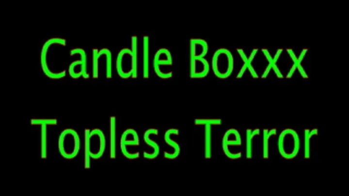 Candle Boxxx: Topless Terror