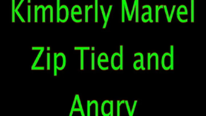 Kimberly Marvel: Zip Tied and Angry