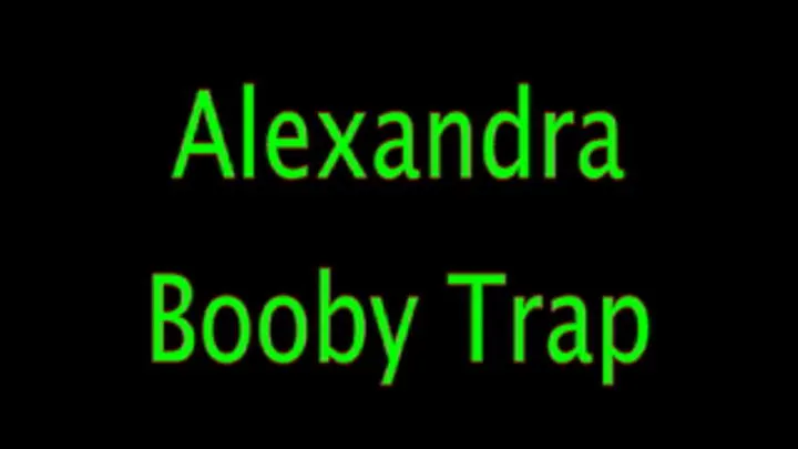 Alexandra: Booby Trap