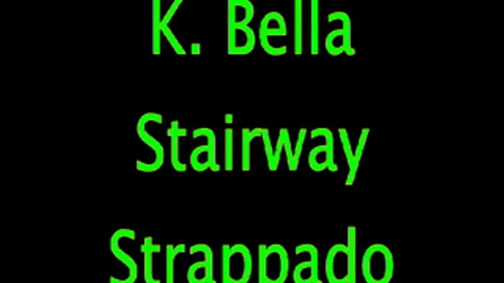 K. Bella: Stairway Strappado