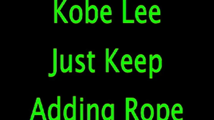 Kobe Lee: Just Keep Adding Rope