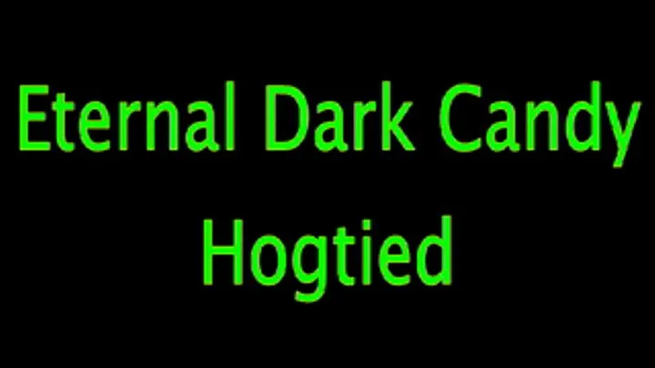 Eternal Dark Candy: Hogtied