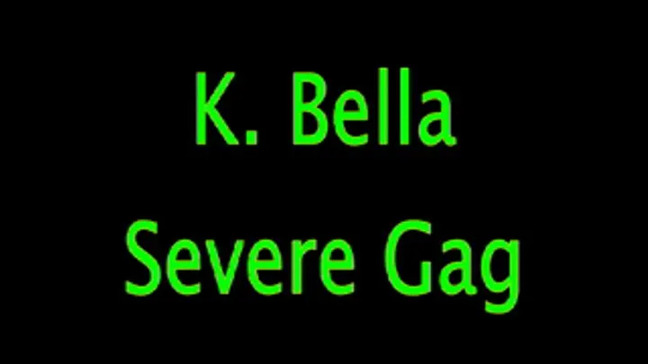 K. Bella: Severe Gag