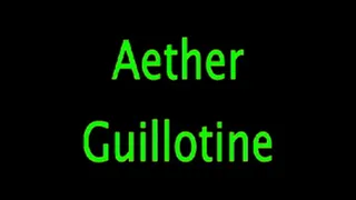 Aether: The Guillotine!