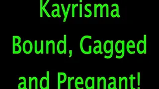 Kayrisma: Bound, Gagged and Pregnant