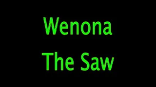Wenona: The Saw!