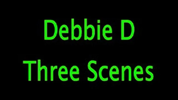 Debbie D: Three Scenes