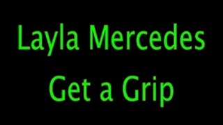 Layla Mercedes: Get a Grip!