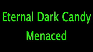 Eternal Dark Candy: Menaced