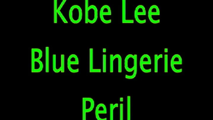 Kobe Lee: Peril in Blue Lingerie