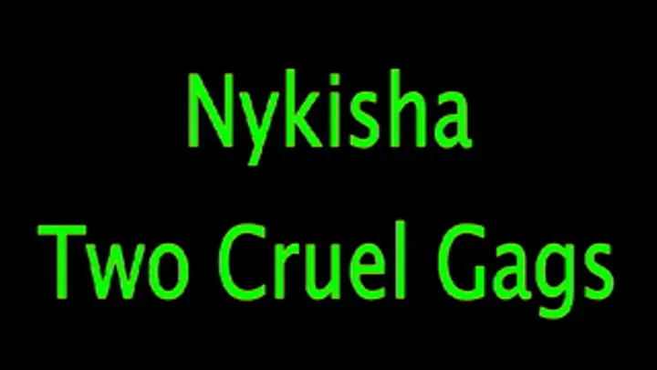 Nykisha - Two Cruel Gags