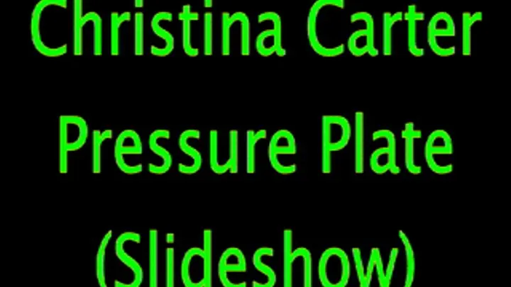 Christina Carter: Pressure Plate Slide Show