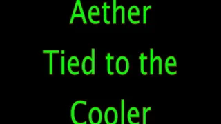 Aether: Tied to the Cooler
