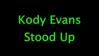 Kody Evans: Stood Up