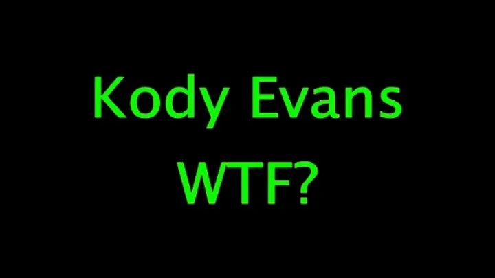 Kody Evans: WTF?