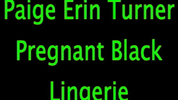 Paige Erin Turner: Pregnant and Black Lingerie Bound