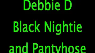 Debbie D: Black Nightie and Pantyhose