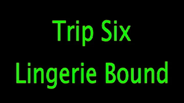 Trip Six: Lingerie Bound