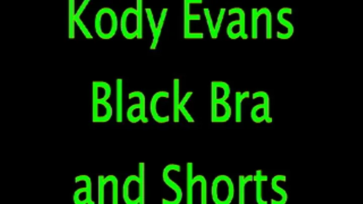 Kody Evans: Black Bra and Shorts