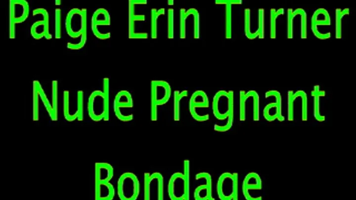 Paige Erin Turner: Nude Pregnant Bondage