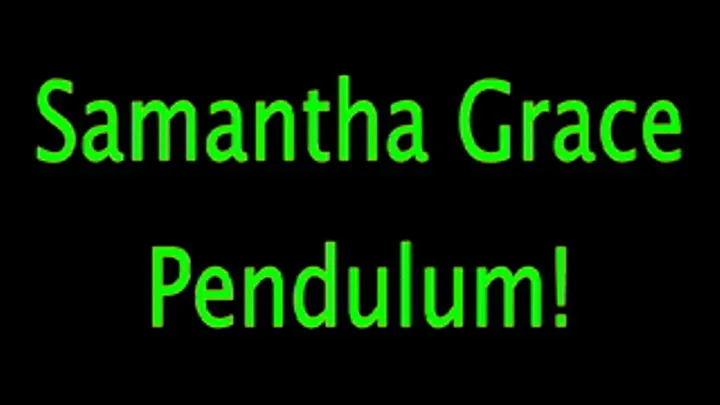 Samantha Grace: Pendulum!