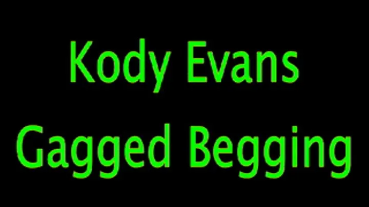 Kody Evans: Gagged and Begging