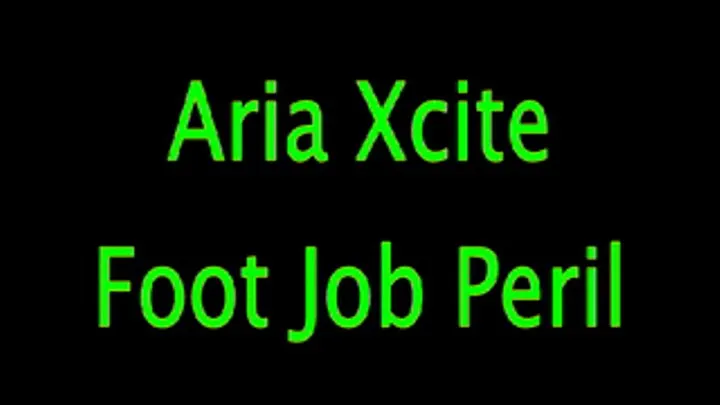 Aria Xcite: Foot Job Peril