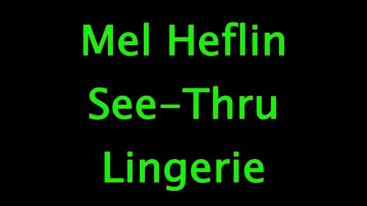 Mel Heflin: See Through Lingerie